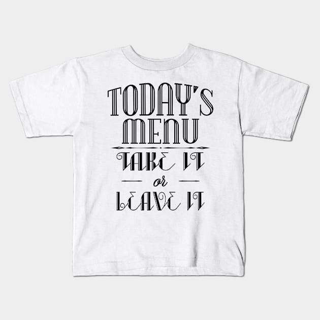 Today's menu- Take it or leave it Kids T-Shirt by nektarinchen